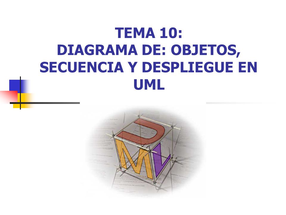 TEMA 10: DIAGRAMA DE: OBJETOS, SECUENCIA Y DESPLIEGUE EN UML