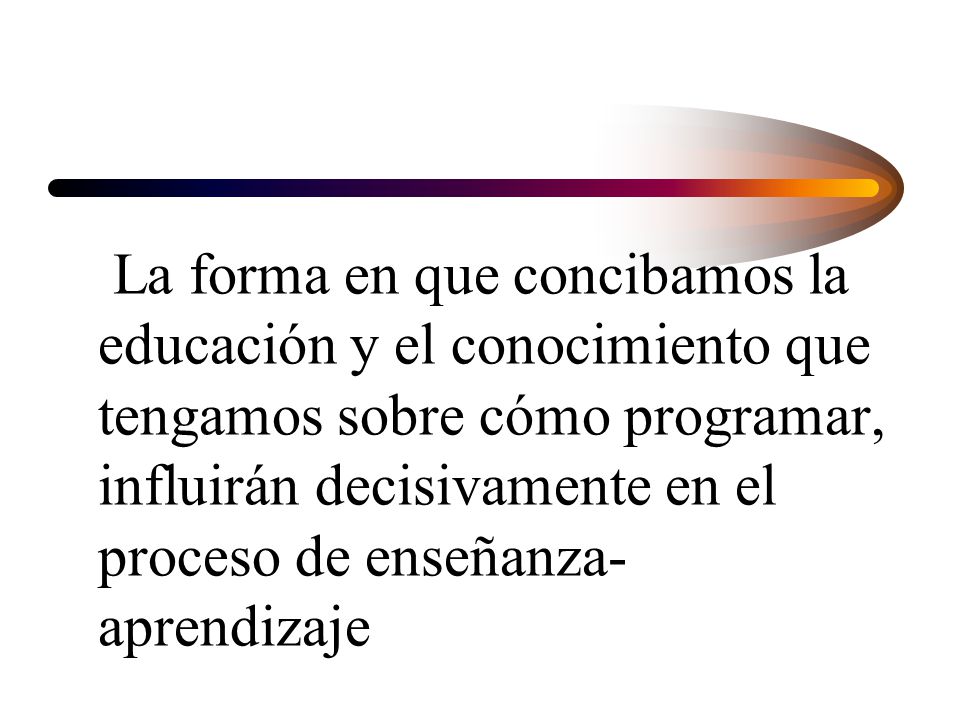 La forma en que concibamos la educación y el conocimiento que tengamos sobre cómo programar, influirán decisivamente en el proceso de enseñanza-aprendizaje