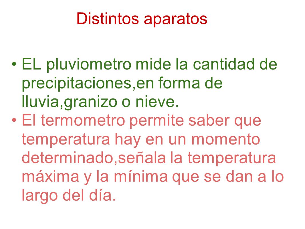 Distintos aparatos EL pluviometro mide la cantidad de precipitaciones,en forma de lluvia,granizo o nieve.