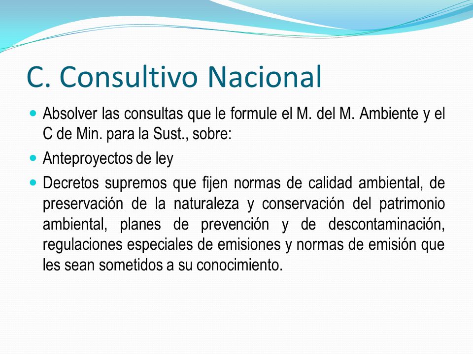 C. Consultivo Nacional Absolver las consultas que le formule el M. del M. Ambiente y el C de Min. para la Sust., sobre: