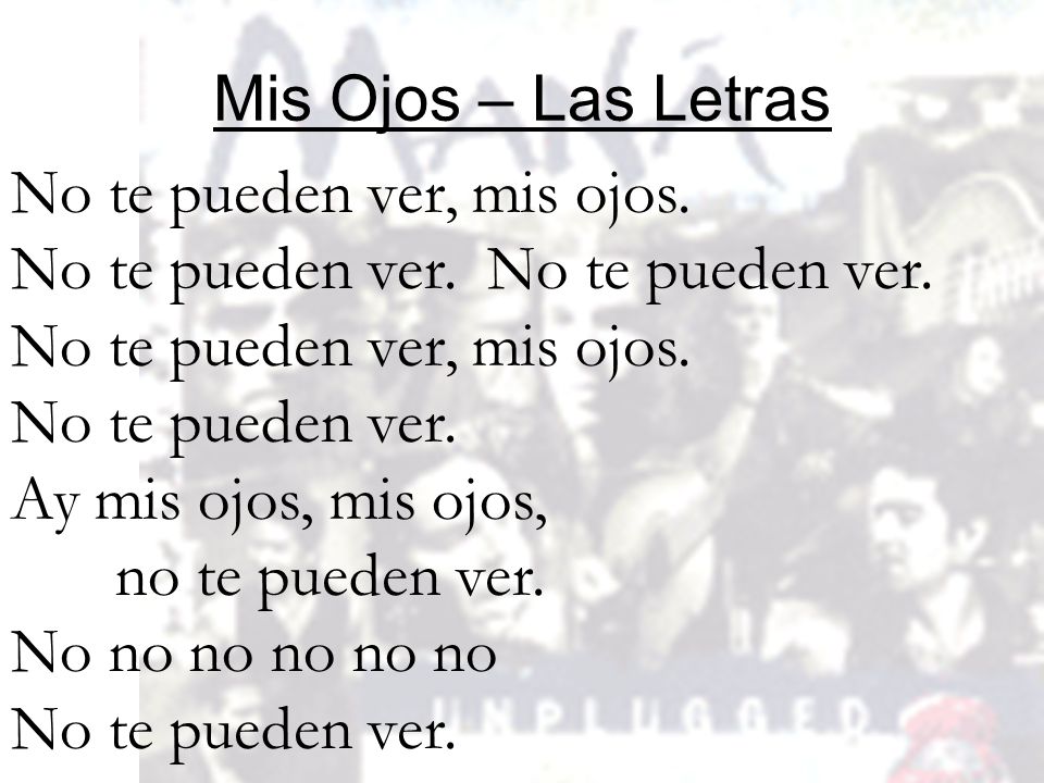 Mis Ojos – Las Letras No te pueden ver, mis ojos. No te pueden ver. No te pueden ver. No te pueden ver.
