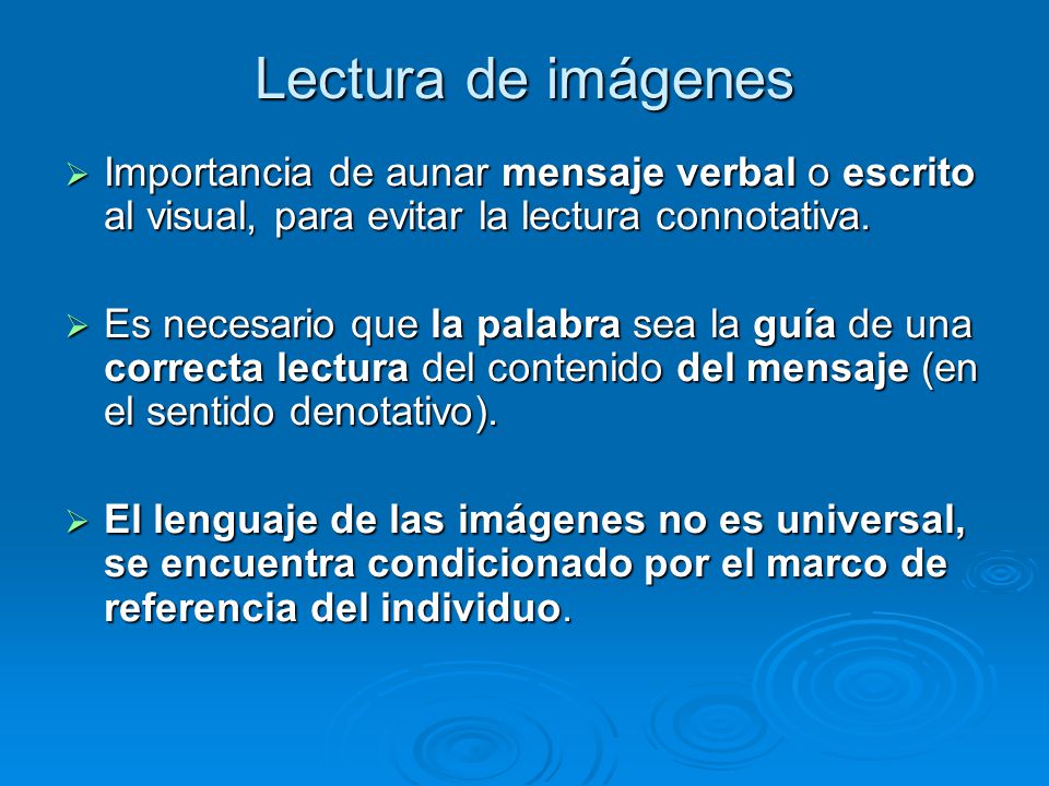 Lectura de imágenes Importancia de aunar mensaje verbal o escrito al visual, para evitar la lectura connotativa.