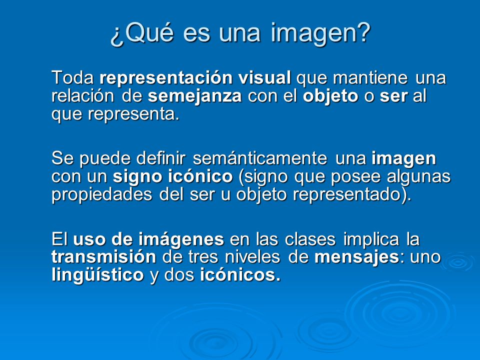 ¿Qué es una imagen Toda representación visual que mantiene una relación de semejanza con el objeto o ser al que representa.