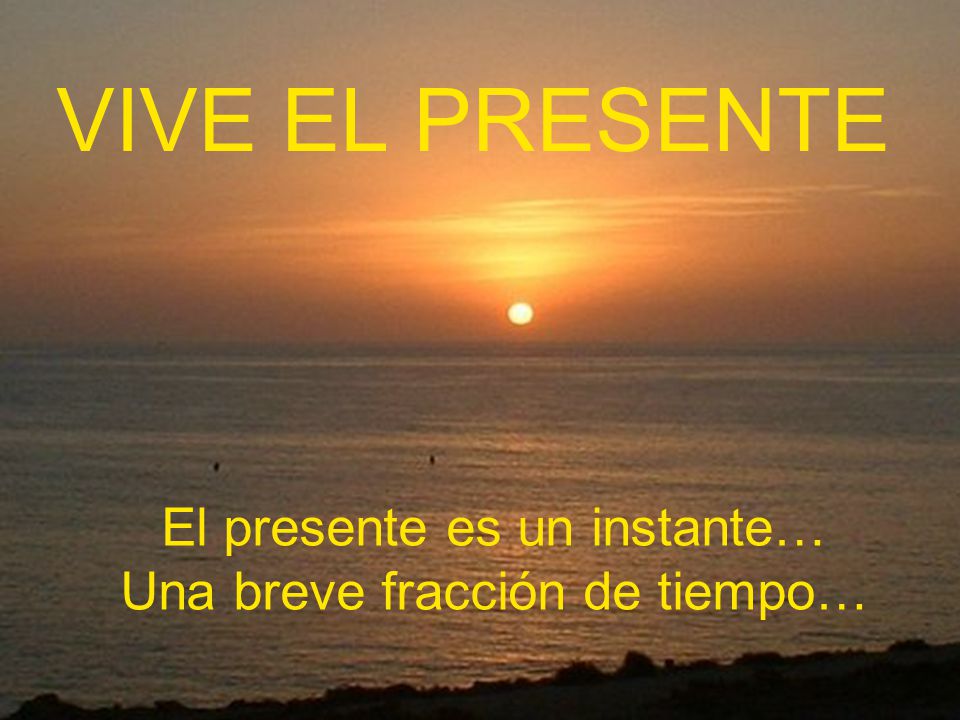 El presente es un instante… Una breve fracción de tiempo…