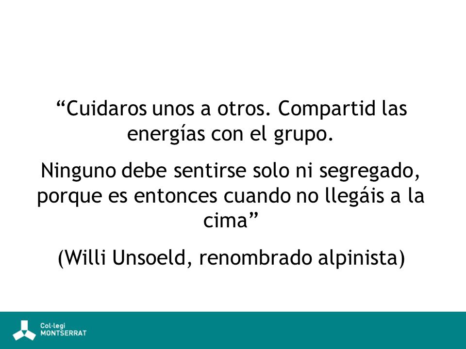 Cuidaros unos a otros. Compartid las energías con el grupo.