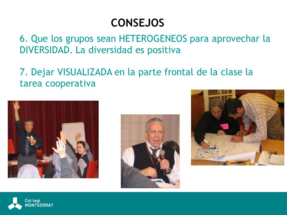 CONSEJOS 6. Que los grupos sean HETEROGENEOS para aprovechar la DIVERSIDAD. La diversidad es positiva.