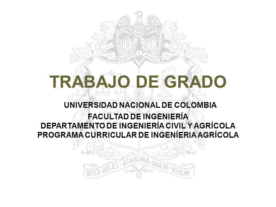 TRABAJO DE GRADO UNIVERSIDAD NACIONAL DE COLOMBIA FACULTAD DE INGENIERÍA DEPARTAMENTO DE INGENIERÍA CIVIL Y AGRÍCOLA PROGRAMA CURRICULAR DE INGENÍERIA AGRÍCOLA