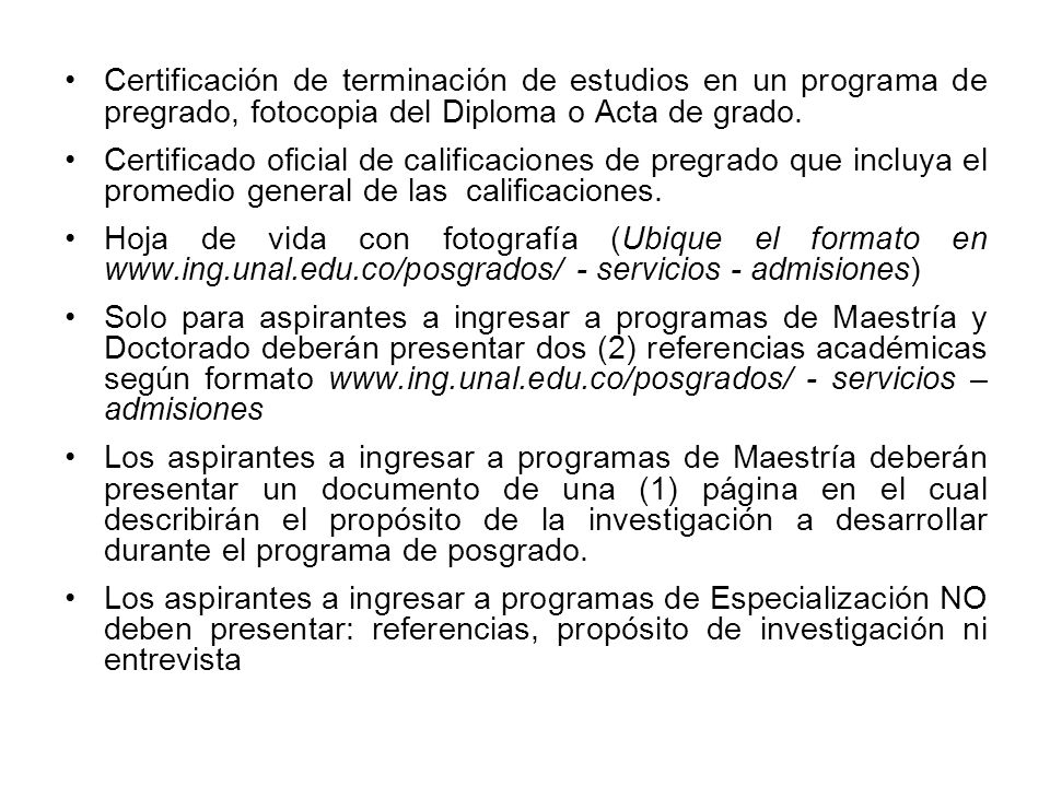 Certificación de terminación de estudios en un programa de pregrado, fotocopia del Diploma o Acta de grado.