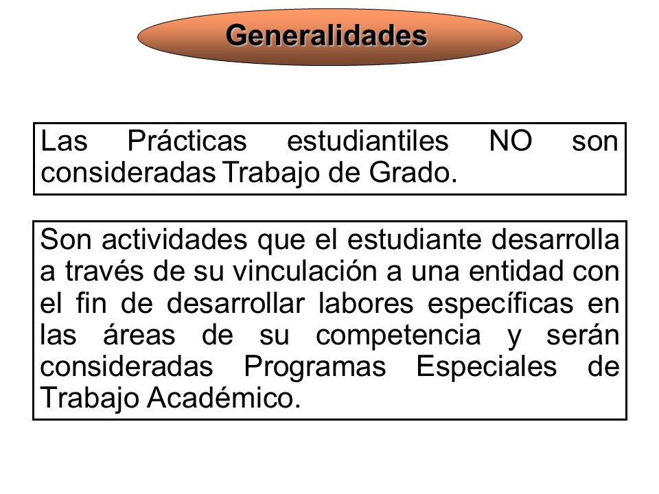 Generalidades Las Prácticas estudiantiles NO son consideradas Trabajo de Grado.