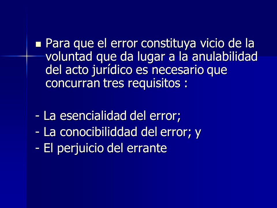 Para que el error constituya vicio de la voluntad que da lugar a la anulabilidad del acto jurídico es necesario que concurran tres requisitos :