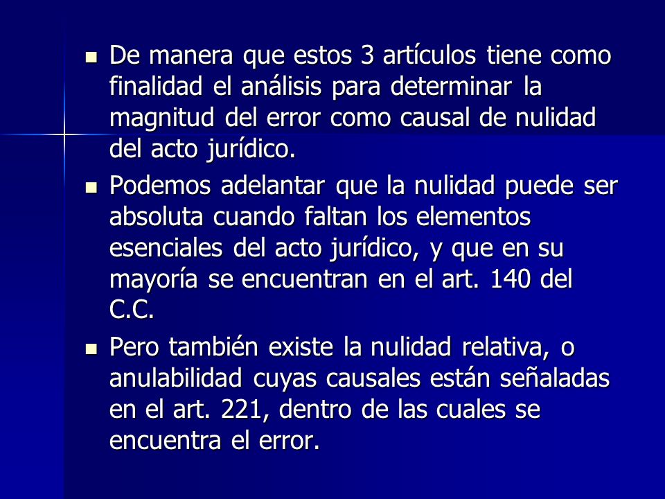 De manera que estos 3 artículos tiene como finalidad el análisis para determinar la magnitud del error como causal de nulidad del acto jurídico.