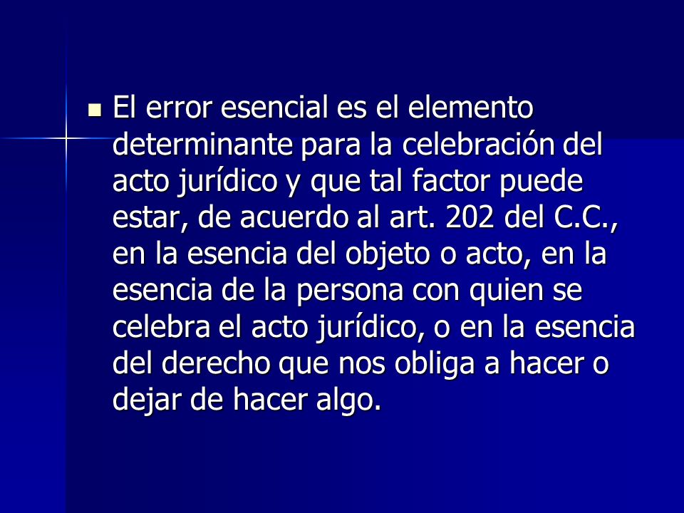 El error esencial es el elemento determinante para la celebración del acto jurídico y que tal factor puede estar, de acuerdo al art.