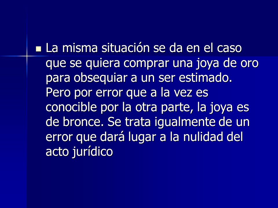 La misma situación se da en el caso que se quiera comprar una joya de oro para obsequiar a un ser estimado.
