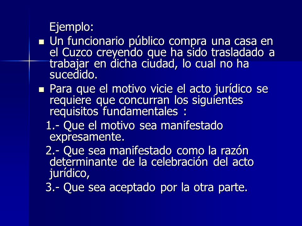 Ejemplo: Un funcionario público compra una casa en el Cuzco creyendo que ha sido trasladado a trabajar en dicha ciudad, lo cual no ha sucedido.