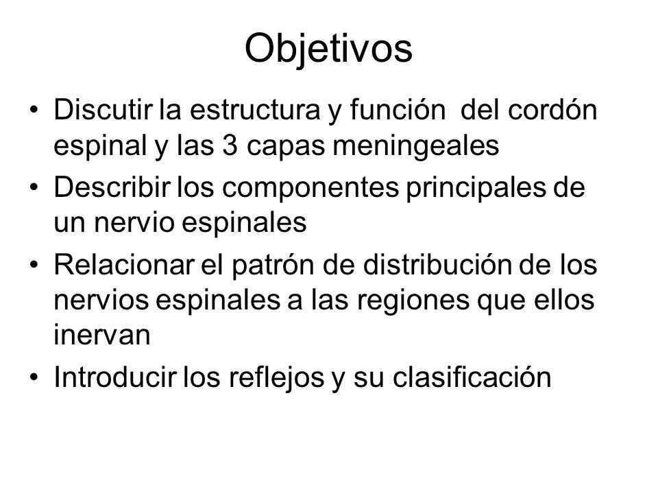 Objetivos Discutir la estructura y función del cordón espinal y las 3 capas meningeales.