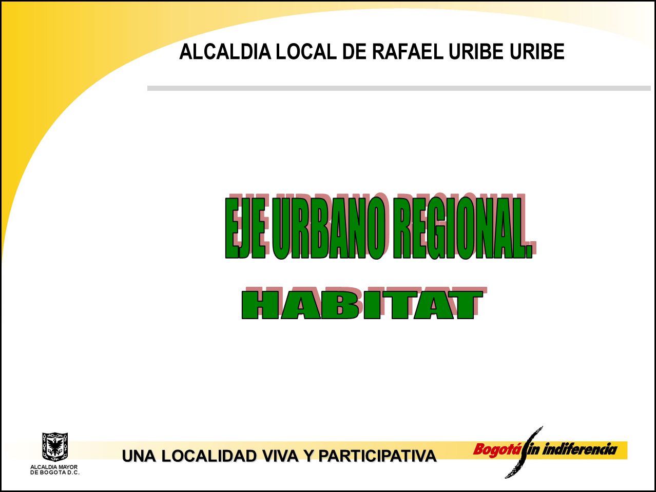 EJE URBANO REGIONAL. ALCALDIA LOCAL DE RAFAEL URIBE URIBE HABITAT