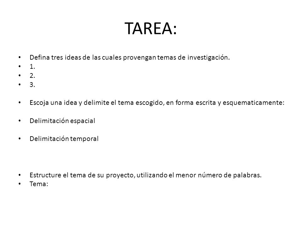 TAREA: Defina tres ideas de las cuales provengan temas de investigación