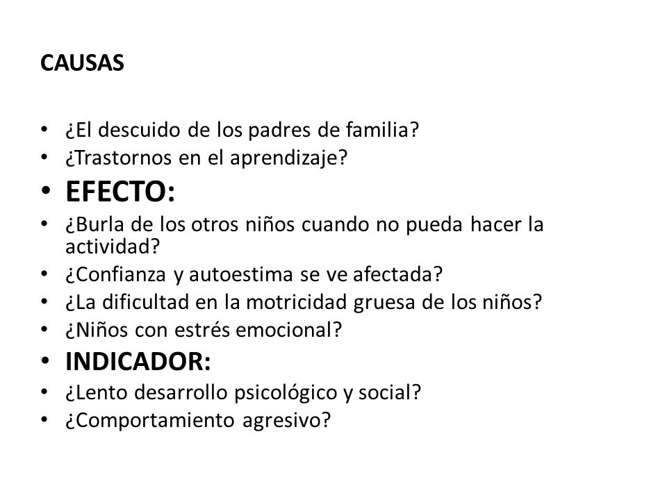 EFECTO: INDICADOR: CAUSAS ¿El descuido de los padres de familia