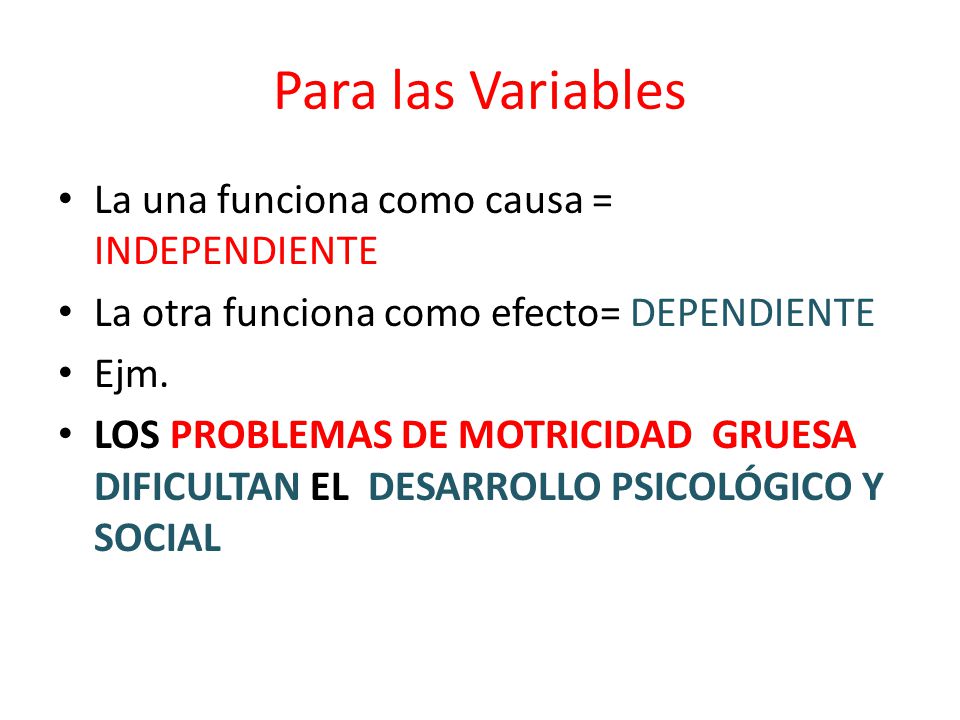 Para las Variables La una funciona como causa = INDEPENDIENTE