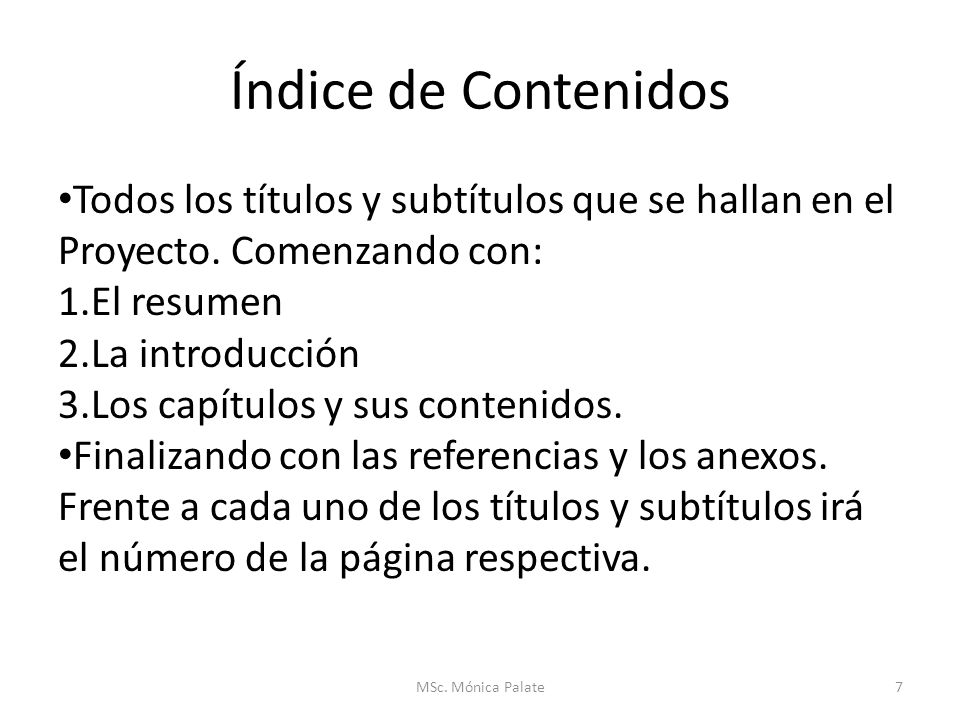 Índice de Contenidos Todos los títulos y subtítulos que se hallan en el Proyecto. Comenzando con: El resumen.