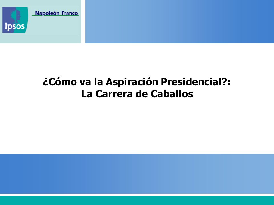 ¿Cómo va la Aspiración Presidencial : La Carrera de Caballos