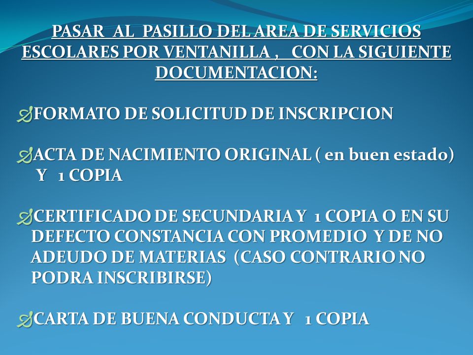 PASAR AL PASILLO DEL AREA DE SERVICIOS ESCOLARES POR VENTANILLA , CON LA SIGUIENTE DOCUMENTACION:
