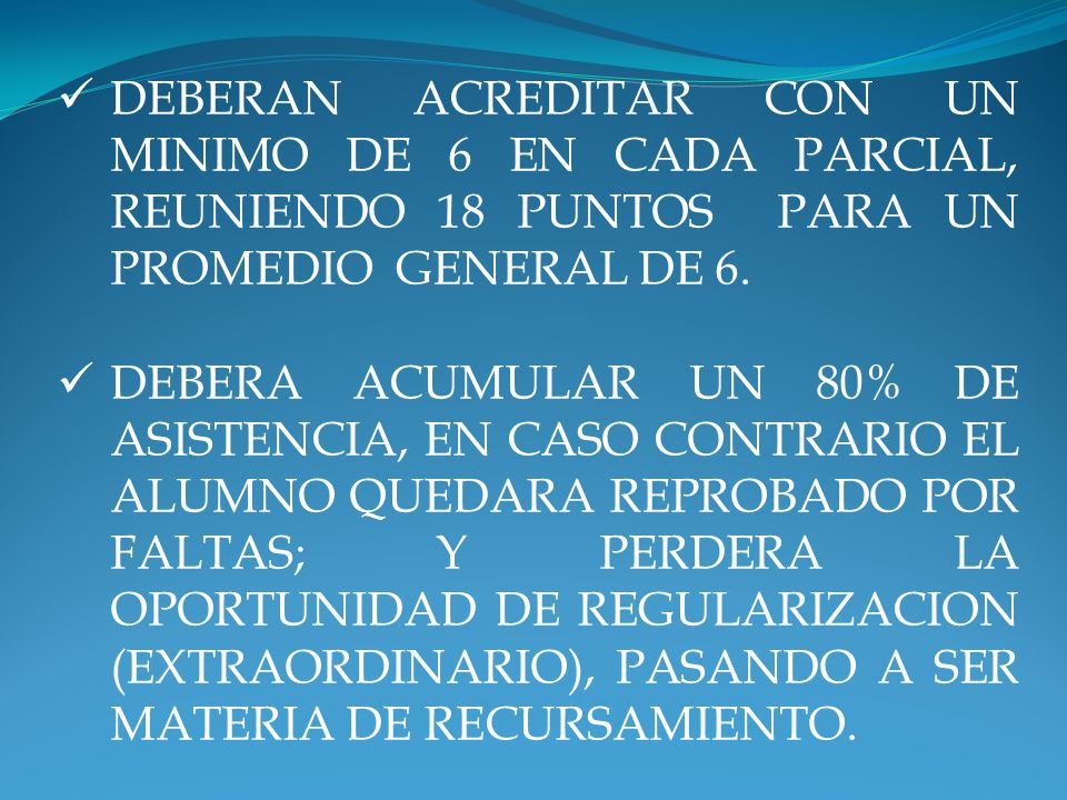 DEBERAN ACREDITAR CON UN MINIMO DE 6 EN CADA PARCIAL, REUNIENDO 18 PUNTOS PARA UN PROMEDIO GENERAL DE 6.