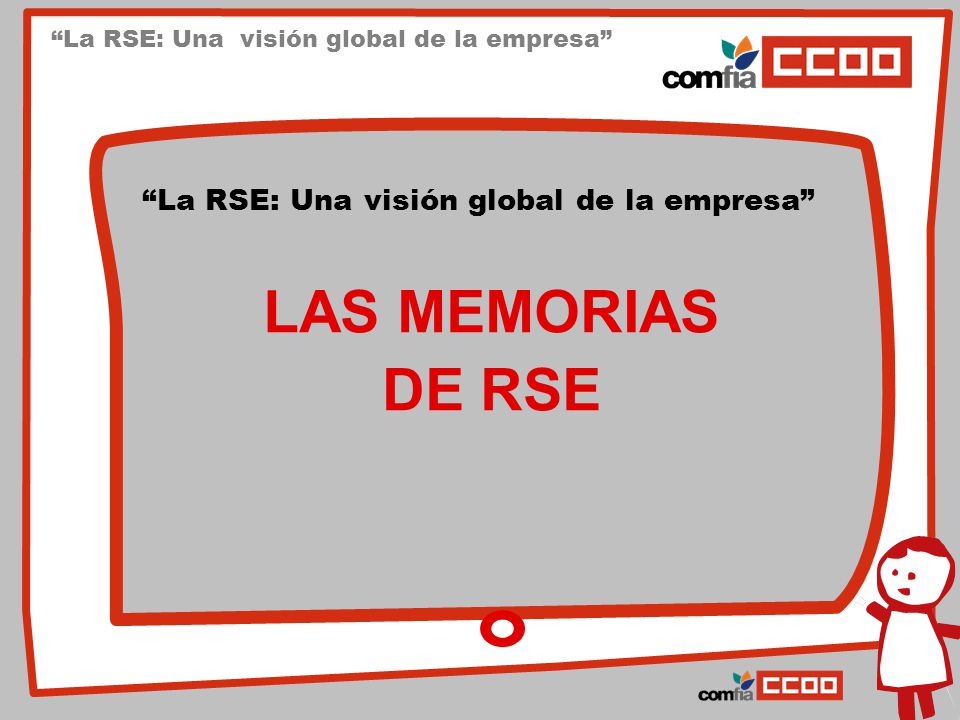LAS MEMORIAS DE RSE La RSE: Una visión global de la empresa