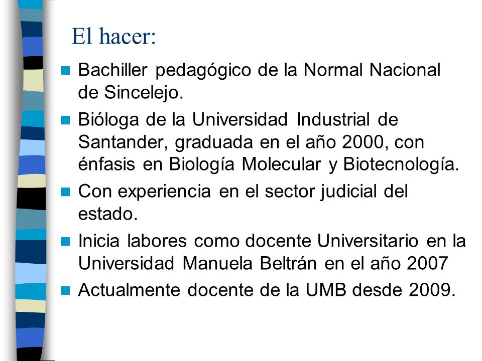 El hacer: Bachiller pedagógico de la Normal Nacional de Sincelejo.