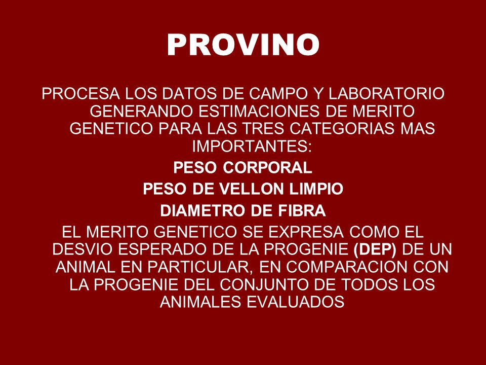 PROVINO PROCESA LOS DATOS DE CAMPO Y LABORATORIO GENERANDO ESTIMACIONES DE MERITO GENETICO PARA LAS TRES CATEGORIAS MAS IMPORTANTES: