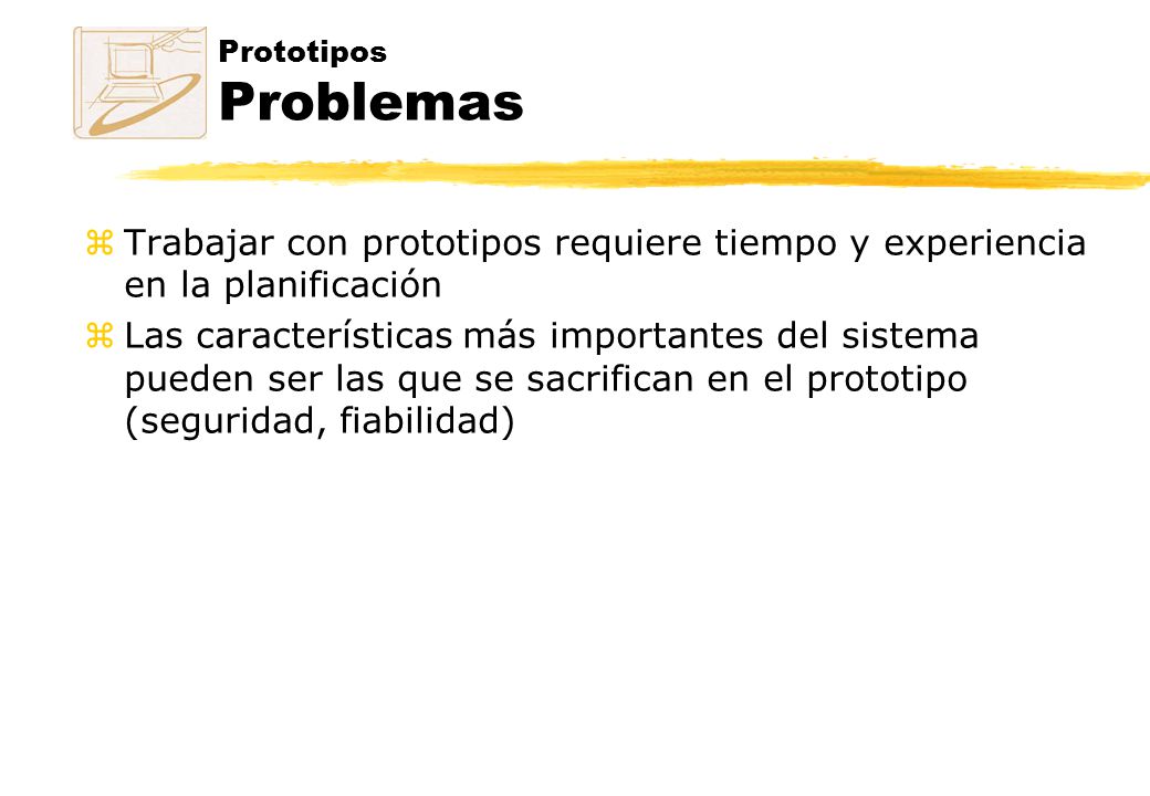 Prototipos Problemas Trabajar con prototipos requiere tiempo y experiencia en la planificación.