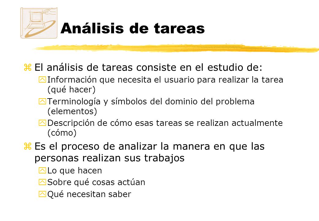 Análisis de tareas El análisis de tareas consiste en el estudio de: