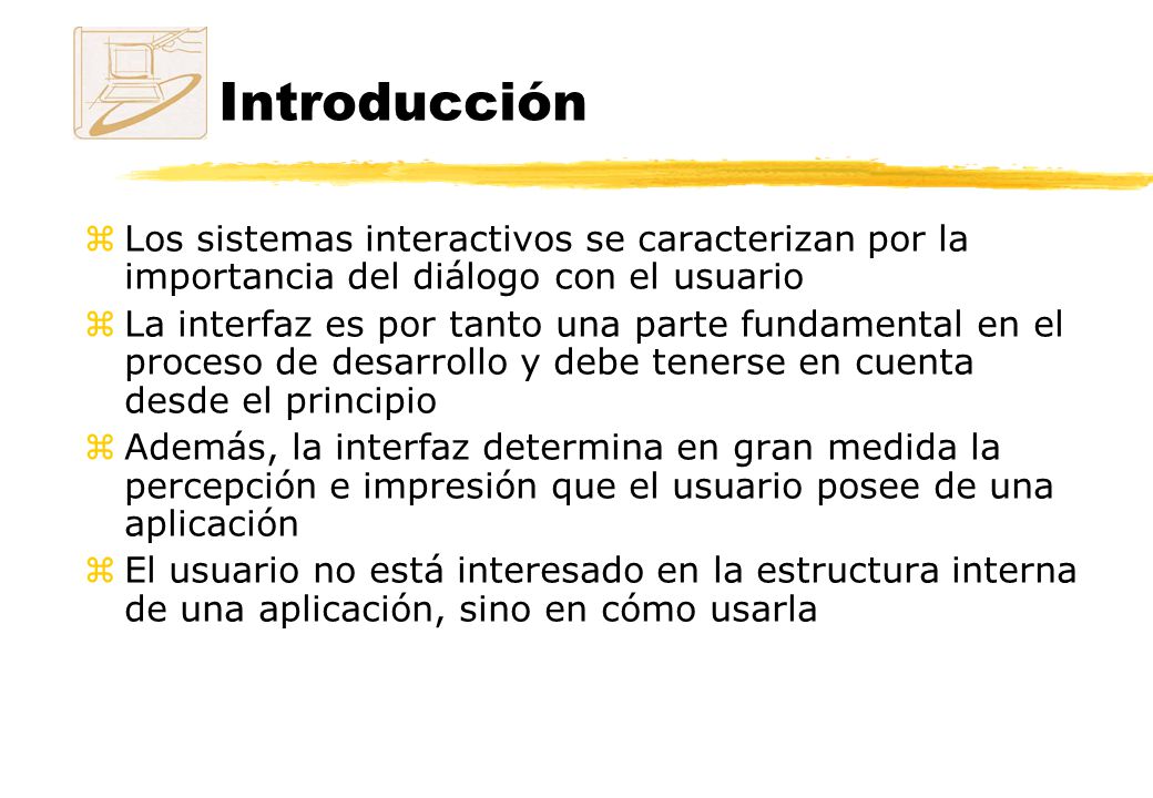 Introducción Los sistemas interactivos se caracterizan por la importancia del diálogo con el usuario.