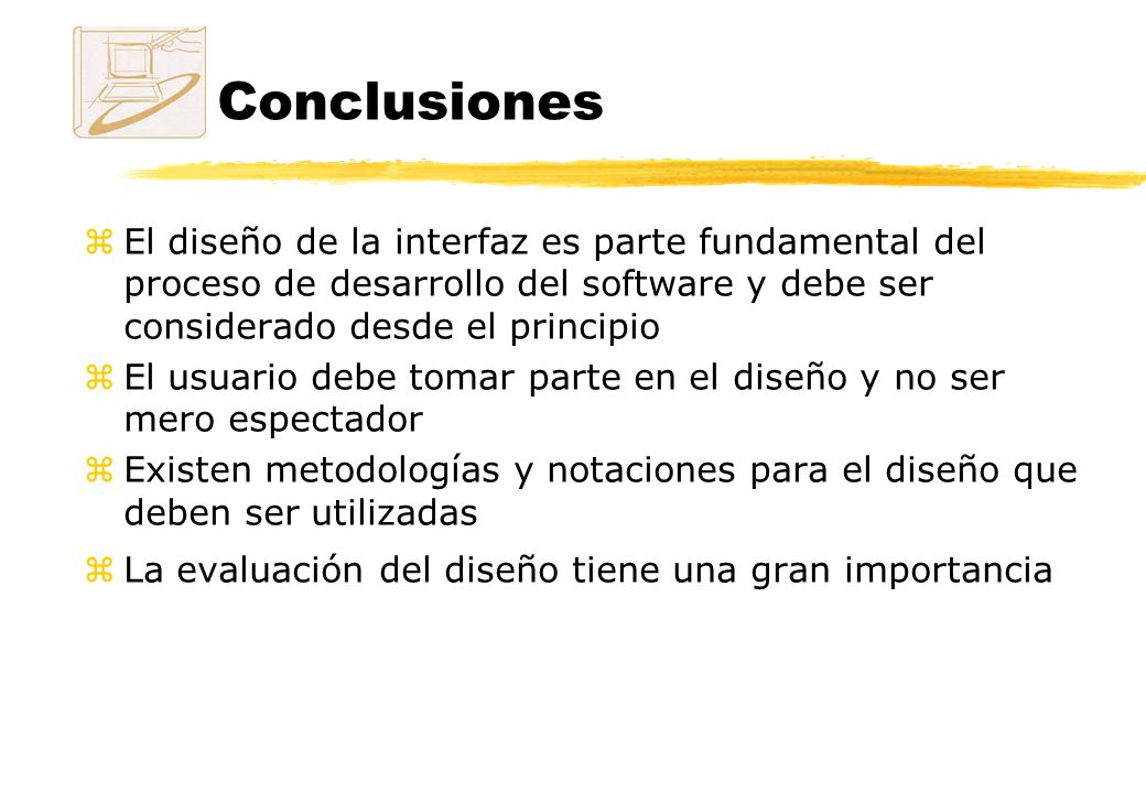 Conclusiones El diseño de la interfaz es parte fundamental del proceso de desarrollo del software y debe ser considerado desde el principio.