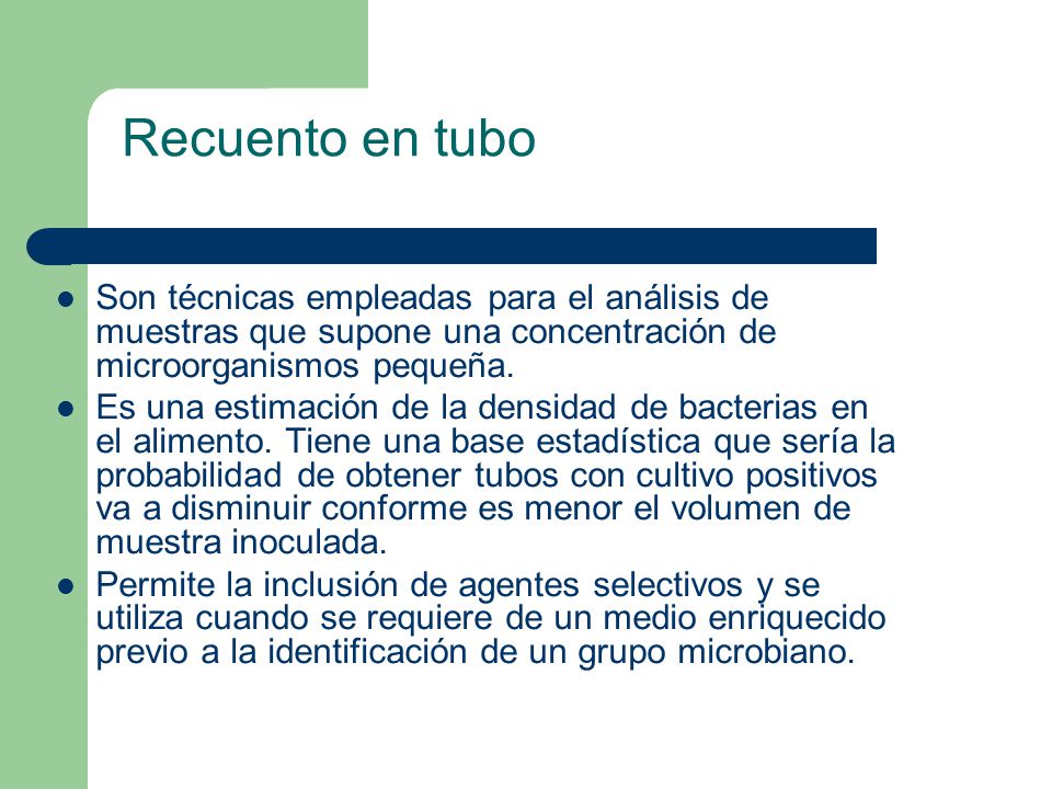 Recuento en tubo Son técnicas empleadas para el análisis de muestras que supone una concentración de microorganismos pequeña.