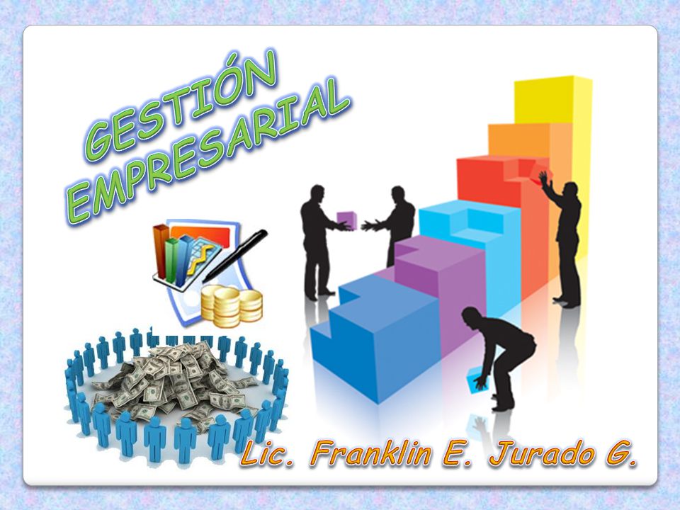 GESTIÓN EMPRESARIAL Lic. Franklin E. Jurado G.