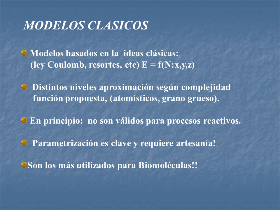 MODELOS CLASICOS Modelos basados en la ideas clásicas: (ley Coulomb, resortes, etc) E = f(N:x,y,z)
