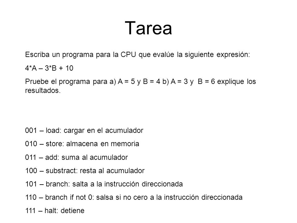 Tarea Escriba un programa para la CPU que evalúe la siguiente expresión: 4*A – 3*B