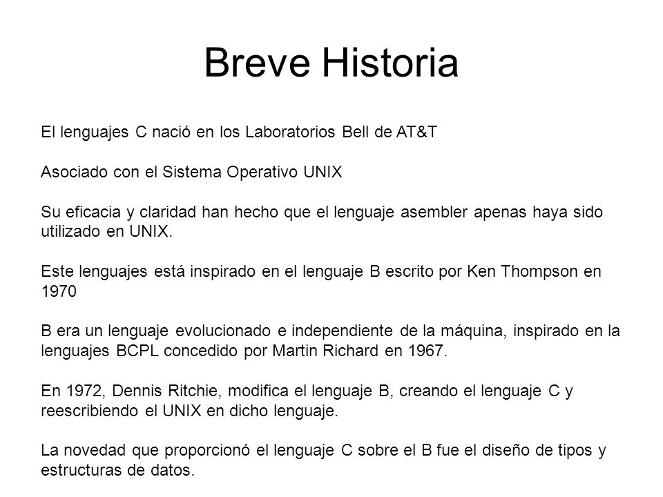Breve Historia El lenguajes C nació en los Laboratorios Bell de AT&T