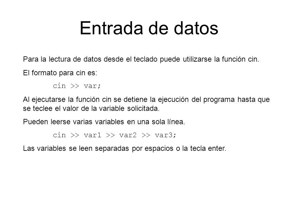 Entrada de datos Para la lectura de datos desde el teclado puede utilizarse la función cin. El formato para cin es: