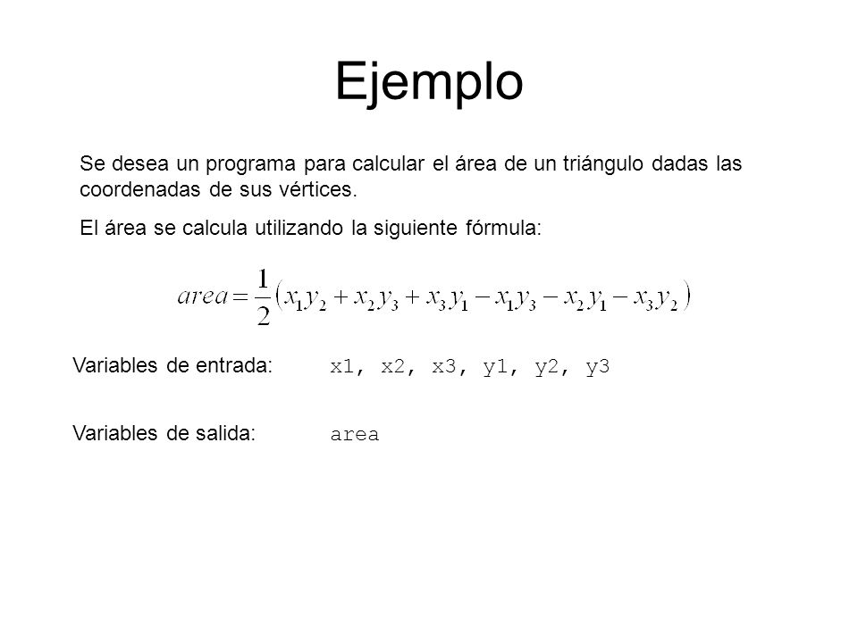 Ejemplo Se desea un programa para calcular el área de un triángulo dadas las coordenadas de sus vértices.