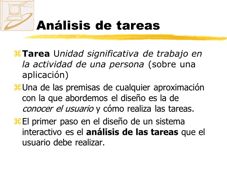 Análisis de tareas Tarea Unidad significativa de trabajo en la actividad de una persona (sobre una aplicación)