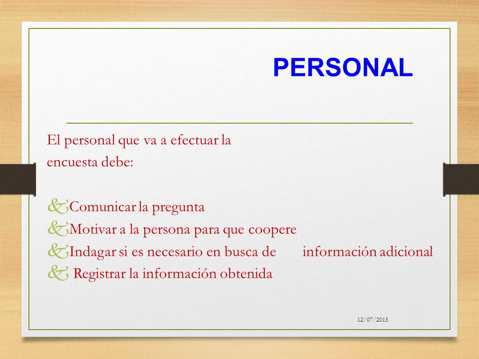 PERSONAL El personal que va a efectuar la encuesta debe: