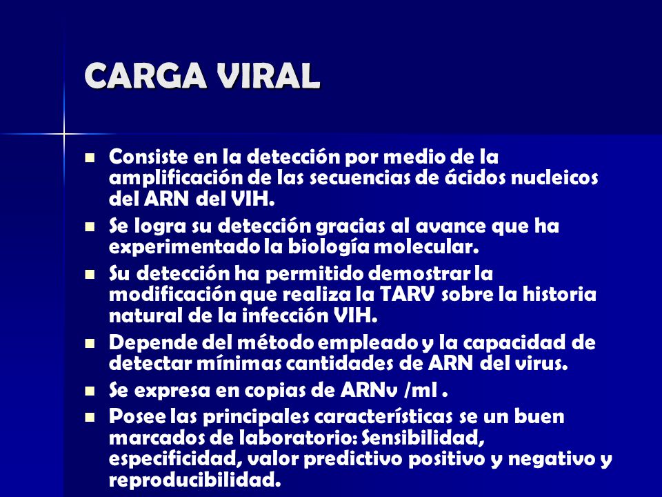 CARGA VIRAL Consiste en la detección por medio de la amplificación de las secuencias de ácidos nucleicos del ARN del VIH.