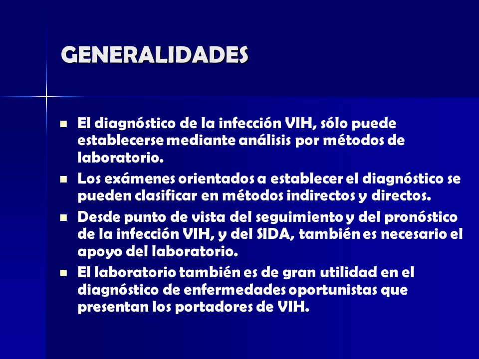 GENERALIDADES El diagnóstico de la infección VIH, sólo puede establecerse mediante análisis por métodos de laboratorio.