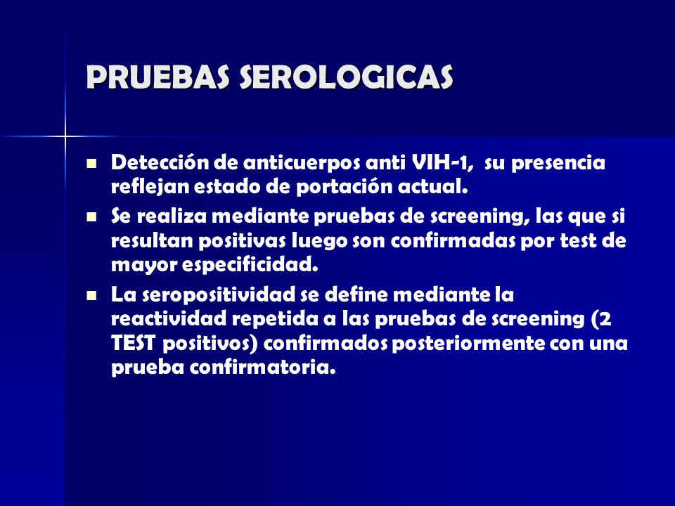 PRUEBAS SEROLOGICAS Detección de anticuerpos anti VIH-1, su presencia reflejan estado de portación actual.