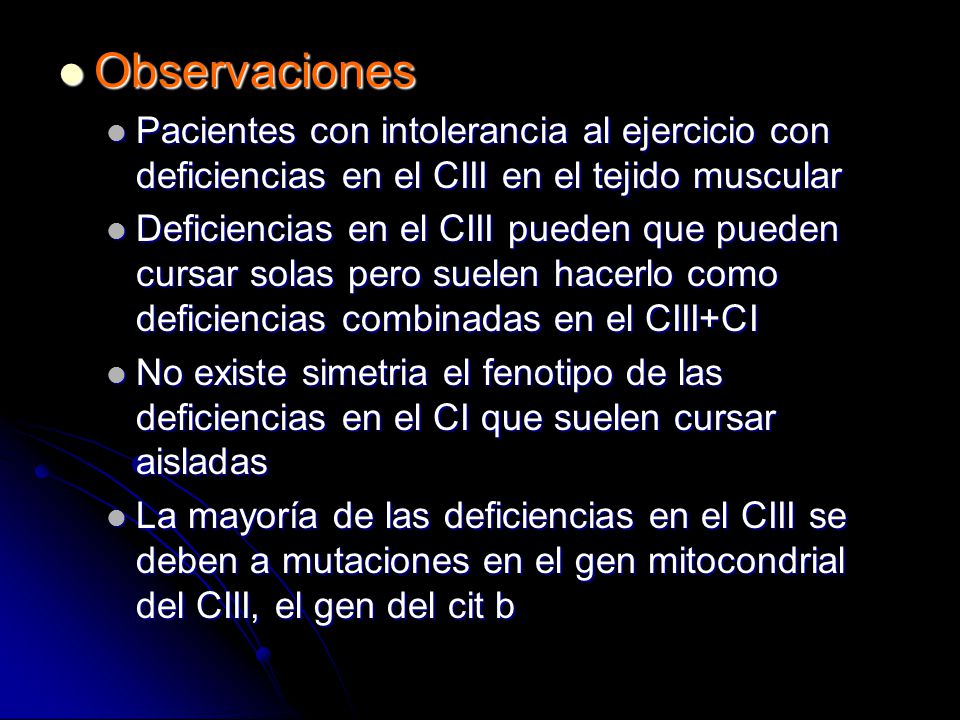 Observaciones Pacientes con intolerancia al ejercicio con deficiencias en el CIII en el tejido muscular.