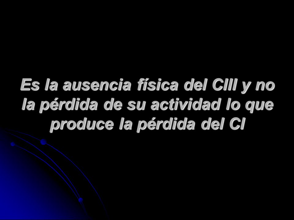 Es la ausencia física del CIII y no la pérdida de su actividad lo que produce la pérdida del CI
