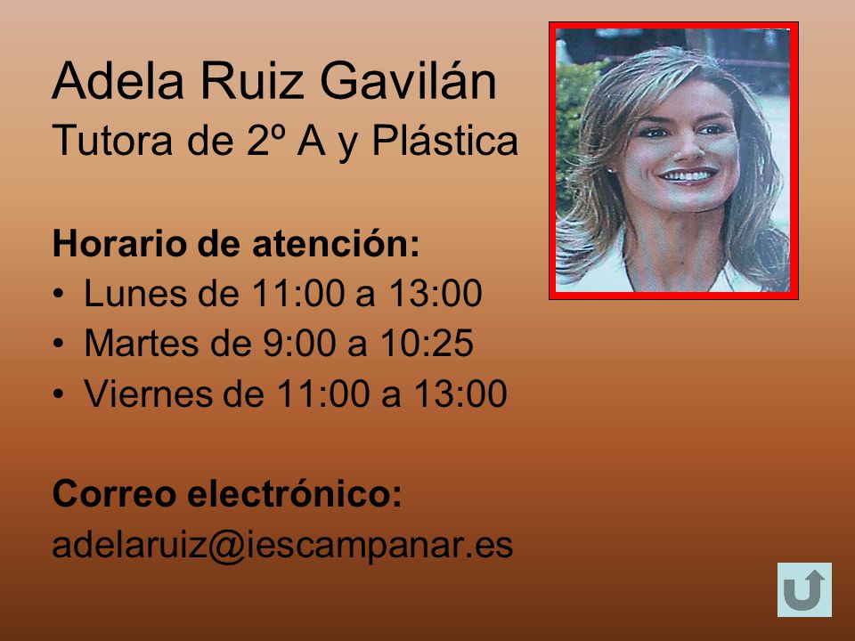 Adela Ruiz Gavilán Tutora de 2º A y Plástica Horario de atención: