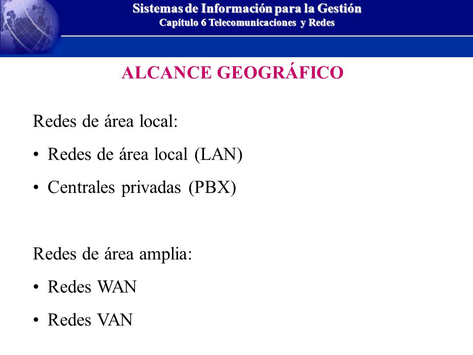ALCANCE GEOGRÁFICO Redes de área local: Redes de área local (LAN) Centrales privadas (PBX) Redes de área amplia: